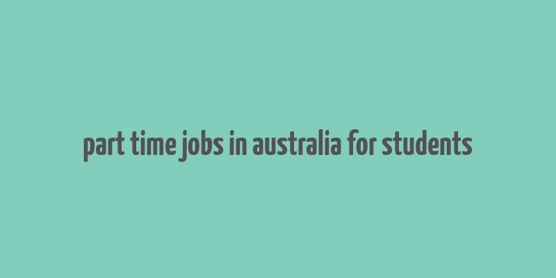 part time jobs in australia for students