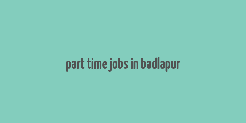 part time jobs in badlapur