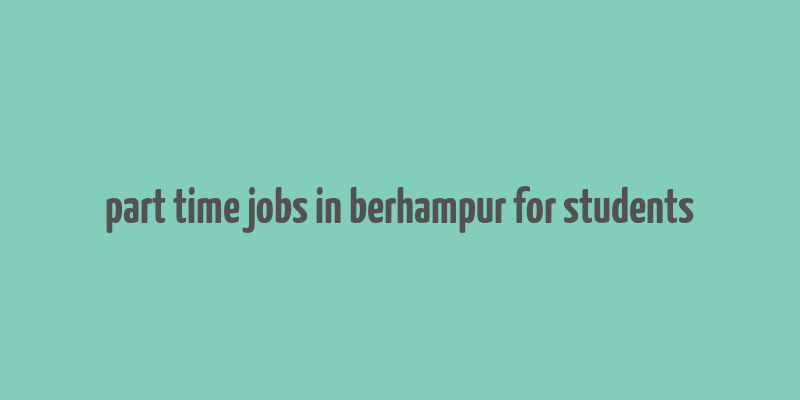 part time jobs in berhampur for students