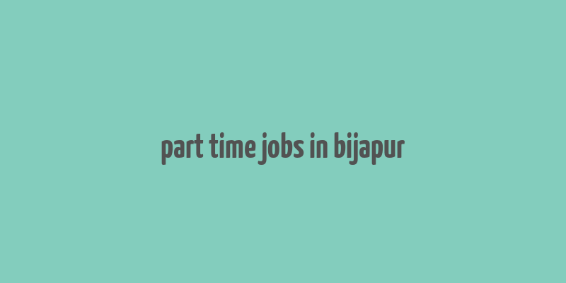 part time jobs in bijapur