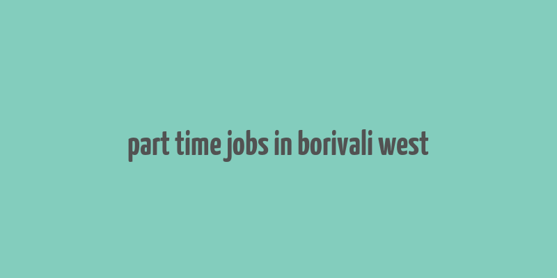 part time jobs in borivali west