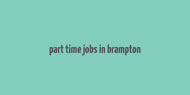 part time jobs in brampton