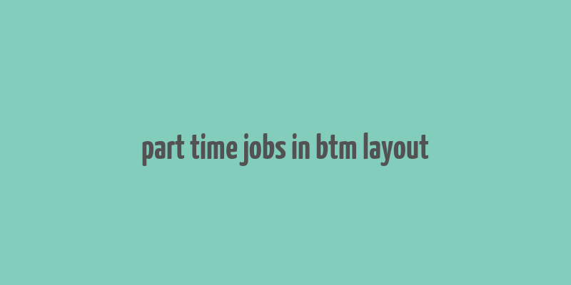 part time jobs in btm layout