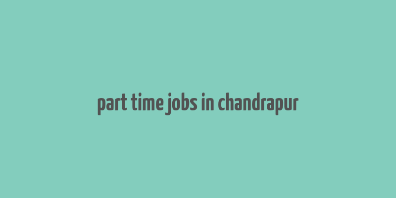 part time jobs in chandrapur