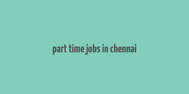 part time jobs in chennai