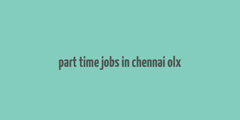 part time jobs in chennai olx