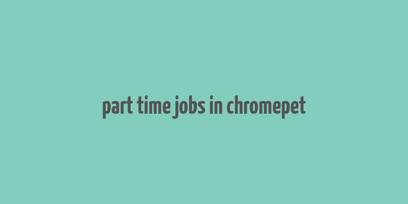 part time jobs in chromepet