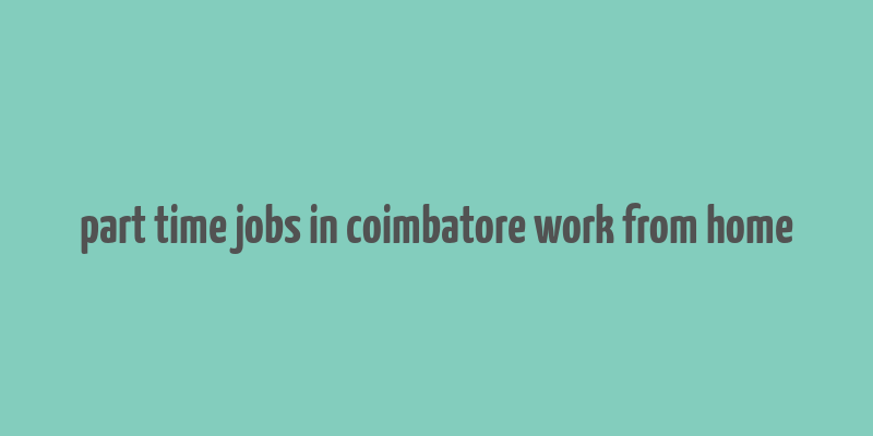 part time jobs in coimbatore work from home