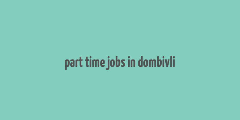 part time jobs in dombivli