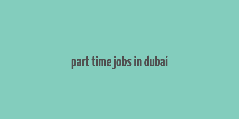 part time jobs in dubai