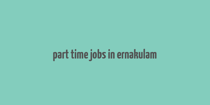 part time jobs in ernakulam