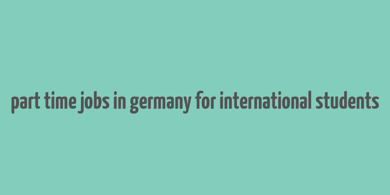 part time jobs in germany for international students