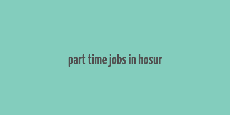 part time jobs in hosur