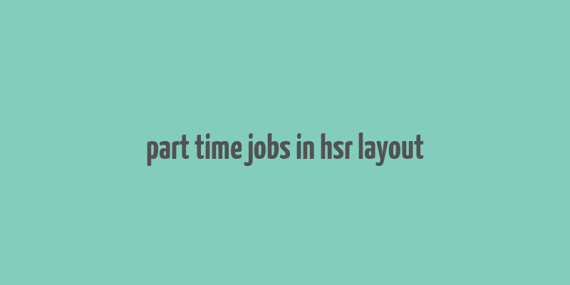 part time jobs in hsr layout