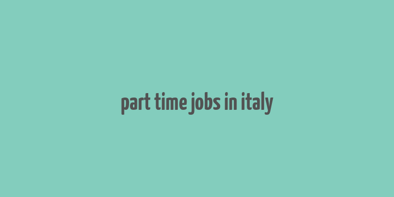 part time jobs in italy