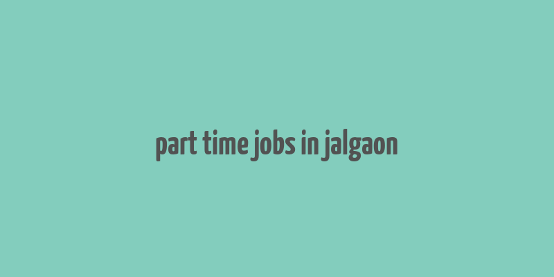 part time jobs in jalgaon