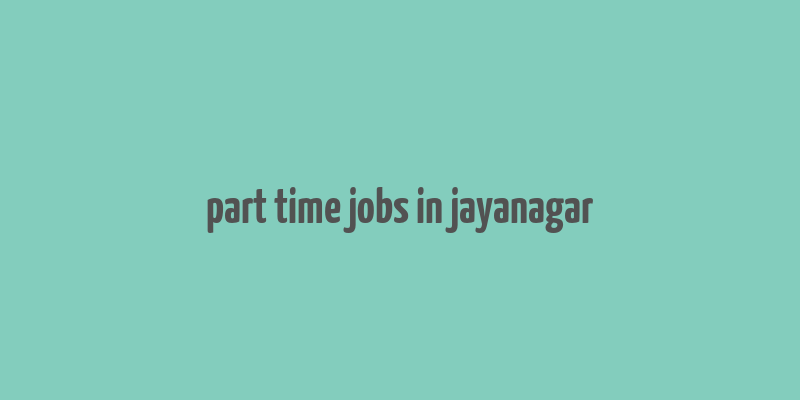 part time jobs in jayanagar