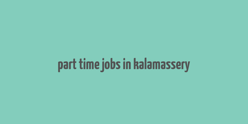 part time jobs in kalamassery