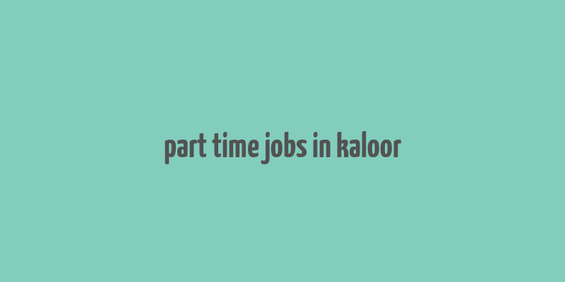 part time jobs in kaloor