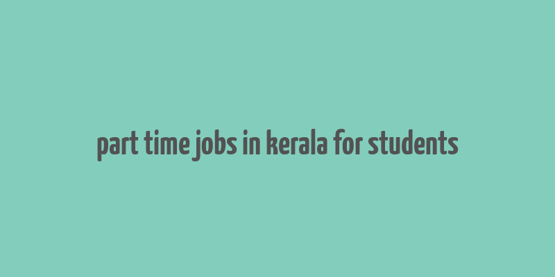 part time jobs in kerala for students