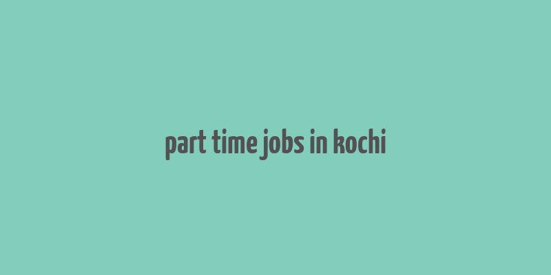 part time jobs in kochi