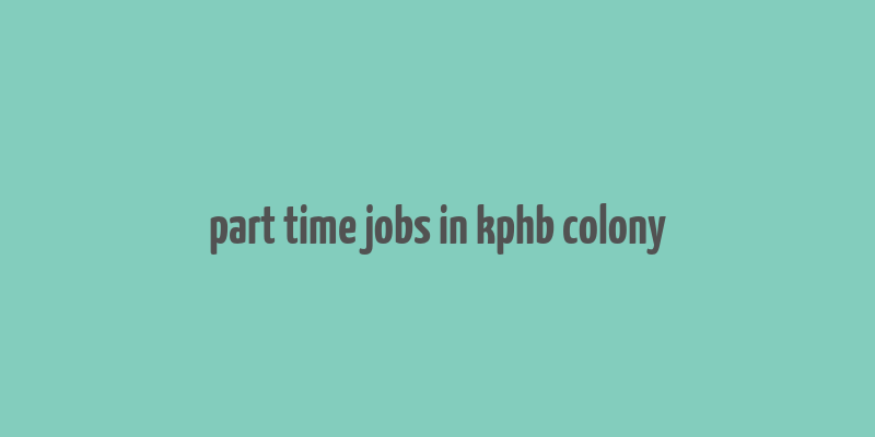 part time jobs in kphb colony