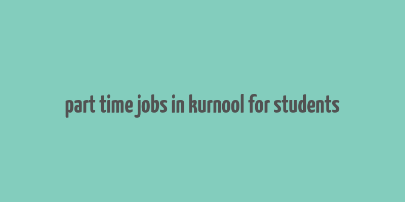 part time jobs in kurnool for students