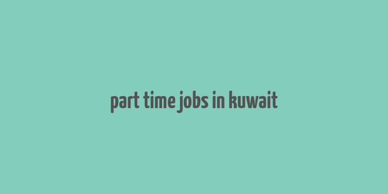 part time jobs in kuwait