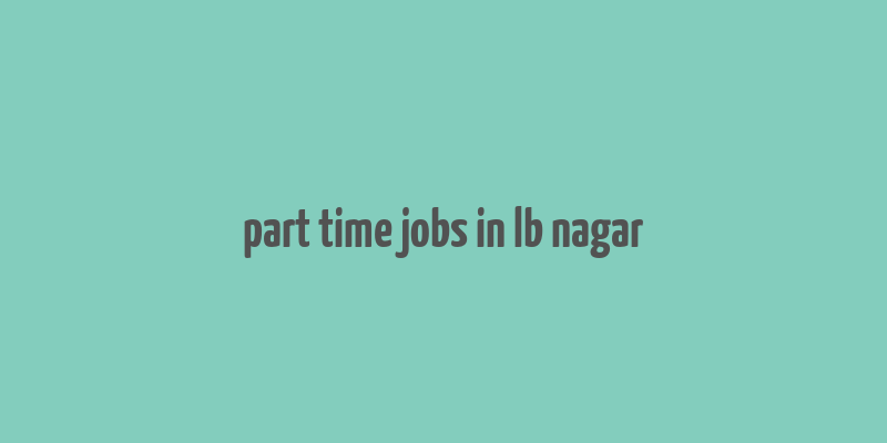 part time jobs in lb nagar