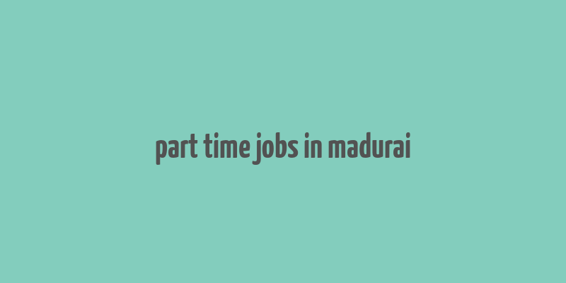 part time jobs in madurai