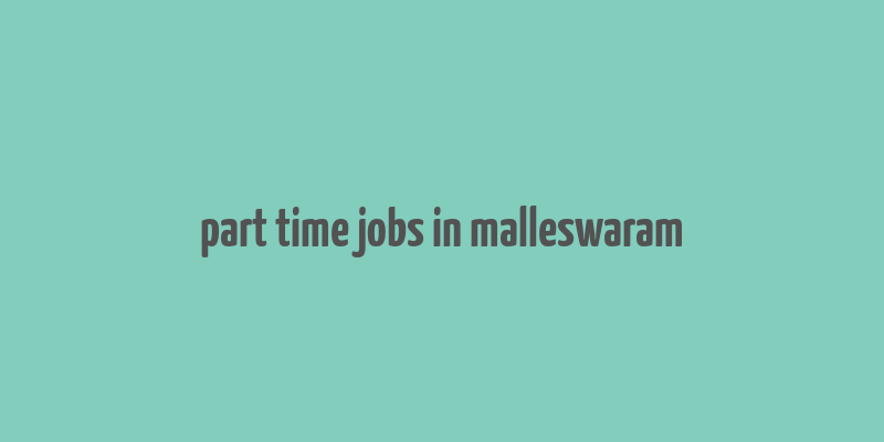 part time jobs in malleswaram