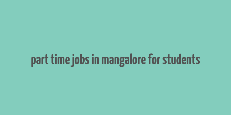 part time jobs in mangalore for students