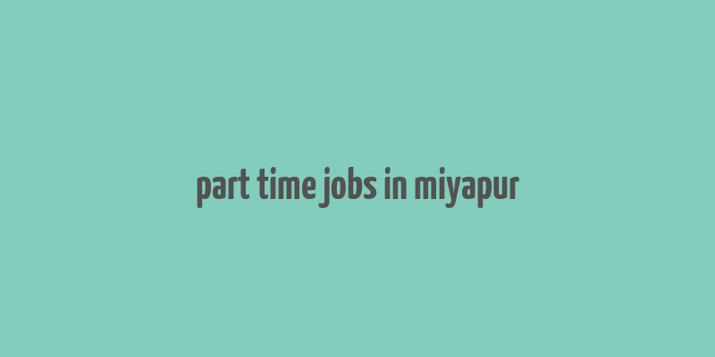 part time jobs in miyapur