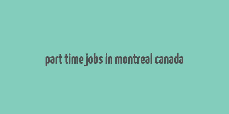 part time jobs in montreal canada