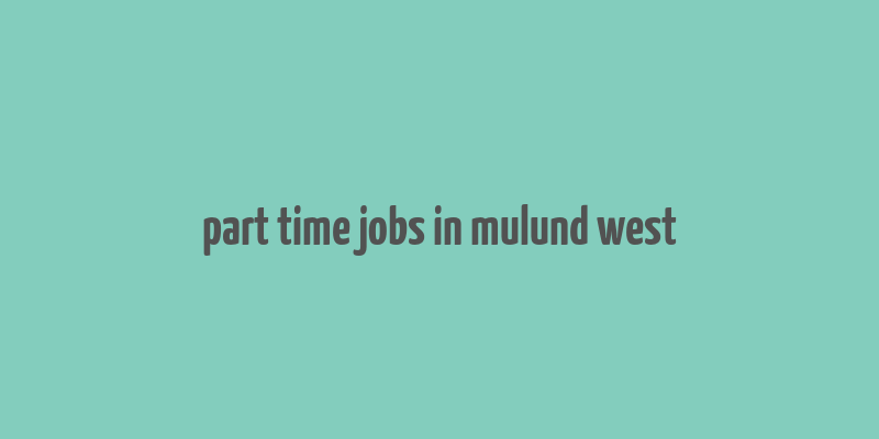 part time jobs in mulund west