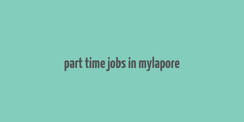 part time jobs in mylapore