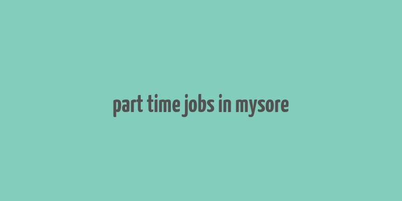 part time jobs in mysore