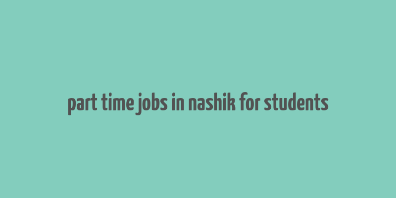 part time jobs in nashik for students