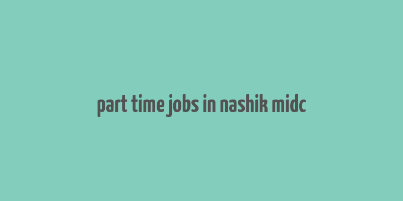 part time jobs in nashik midc