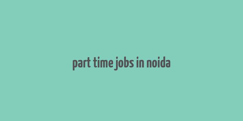 part time jobs in noida