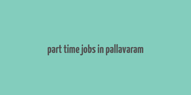 part time jobs in pallavaram