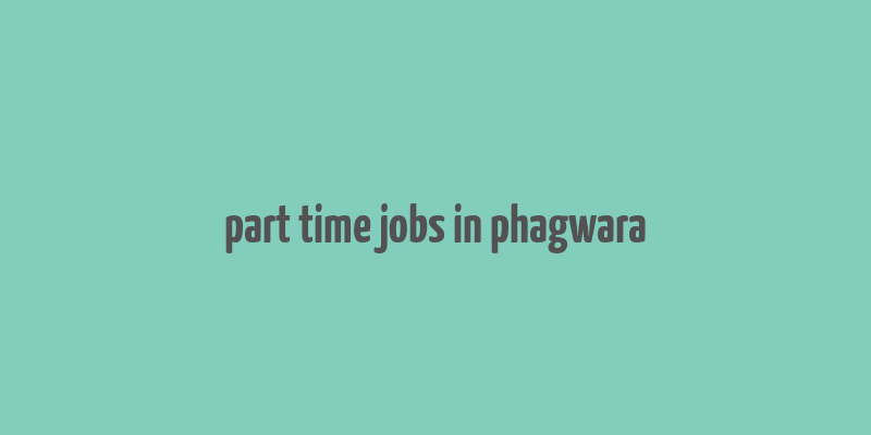 part time jobs in phagwara