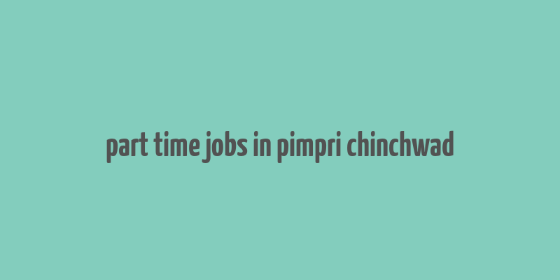 part time jobs in pimpri chinchwad