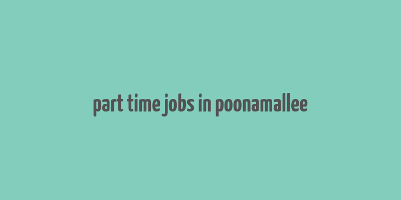 part time jobs in poonamallee