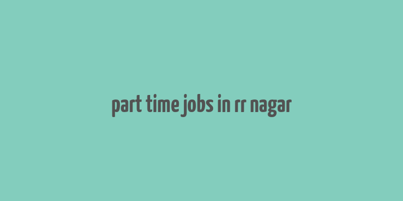 part time jobs in rr nagar