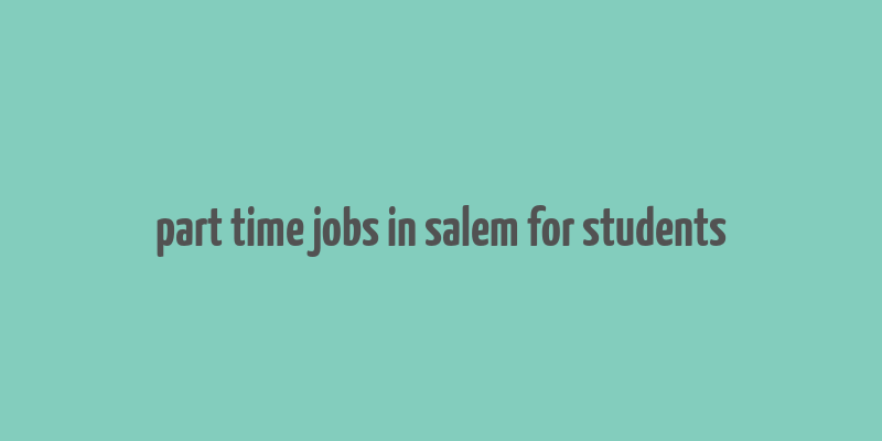 part time jobs in salem for students