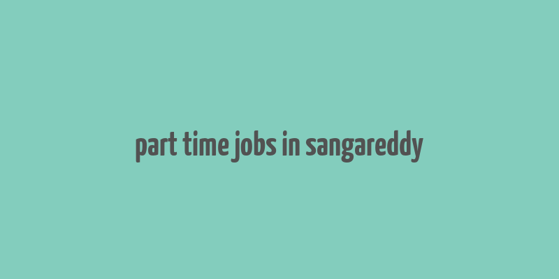 part time jobs in sangareddy