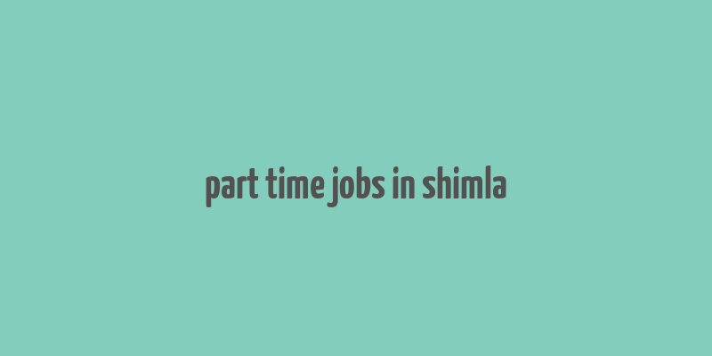 part time jobs in shimla