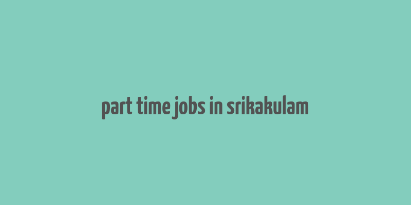 part time jobs in srikakulam