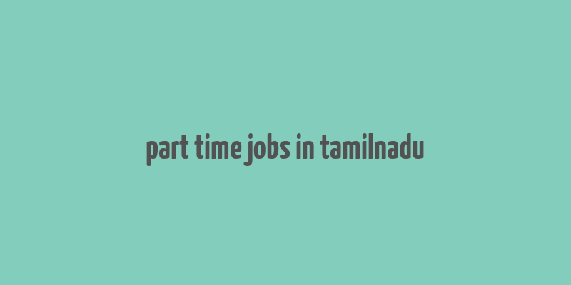 part time jobs in tamilnadu